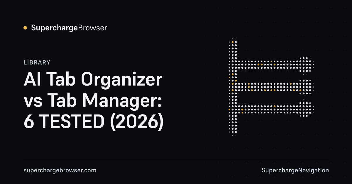 AI Tab Organizer vs Tab Manager: 6 TESTED (2026)
