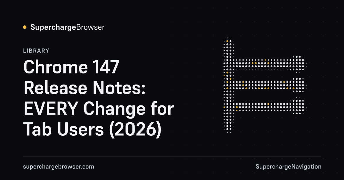 Chrome 147 Release Notes: EVERY Change for Tab Users (2026)
