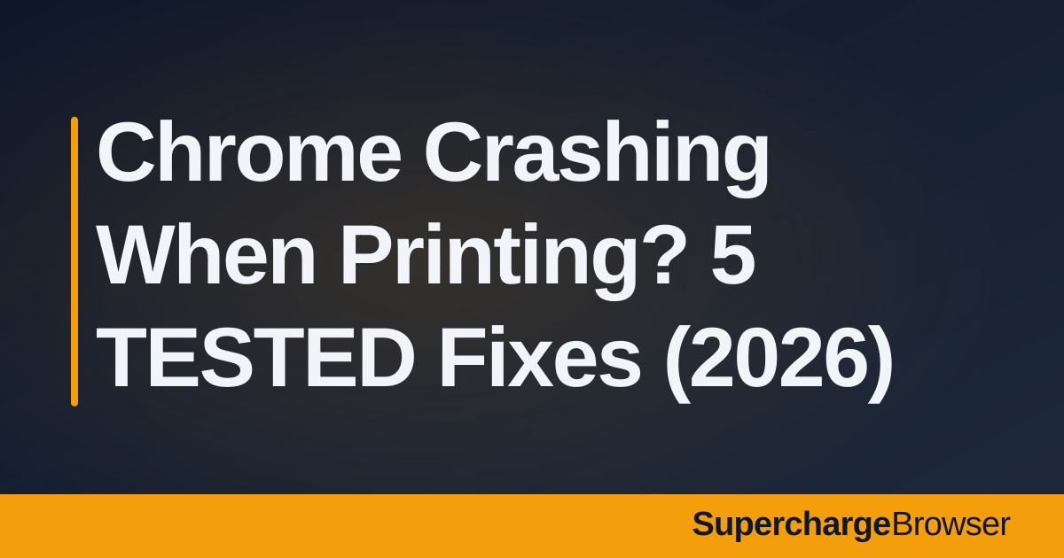 Chrome Crashing When Printing? 5 TESTED Fixes (2026)