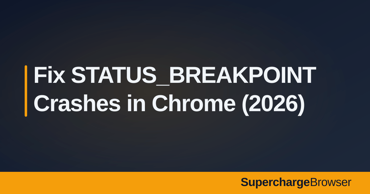 FIX STATUS_BREAKPOINT Chrome Error: 6 Tested Fixes (2026)