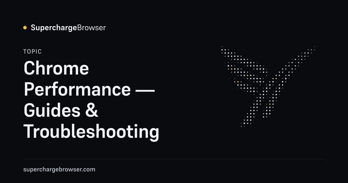 Chrome Performance — Chrome Guides & Fixes